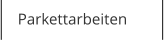 Parkettarbeiten