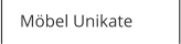 Möbel Unikate